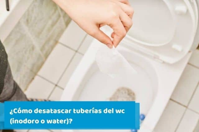 ¿Cómo desatascar tuberías del wc (inodoro o water)